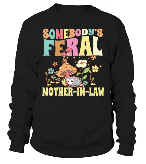 Somebodys Feral Mother-In-Law Wild Opossum Sweatshirt Unisex