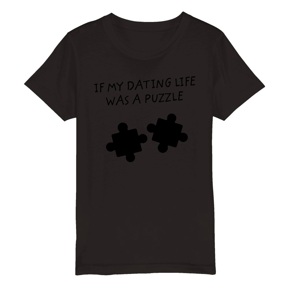 If My Dating Life Was A Puzzle - Date Single Quote Organic Kids Crewneck T-shirt