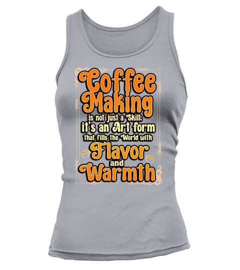 Coffee Making Is Not Just A Skill Its An Art Form Tank top Woman