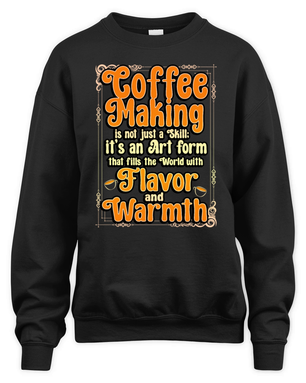 Coffee Making Is Not Just A Skill Its An Art Form Unisex Premium Crewneck Sweatshirt