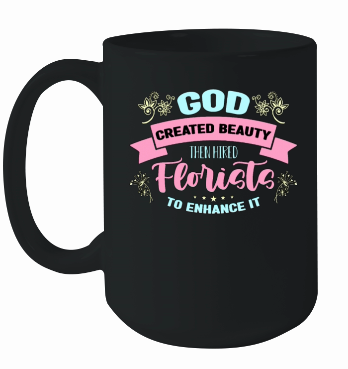 Florist God Created Beauty Then Botanical Florists Ceramic Mug