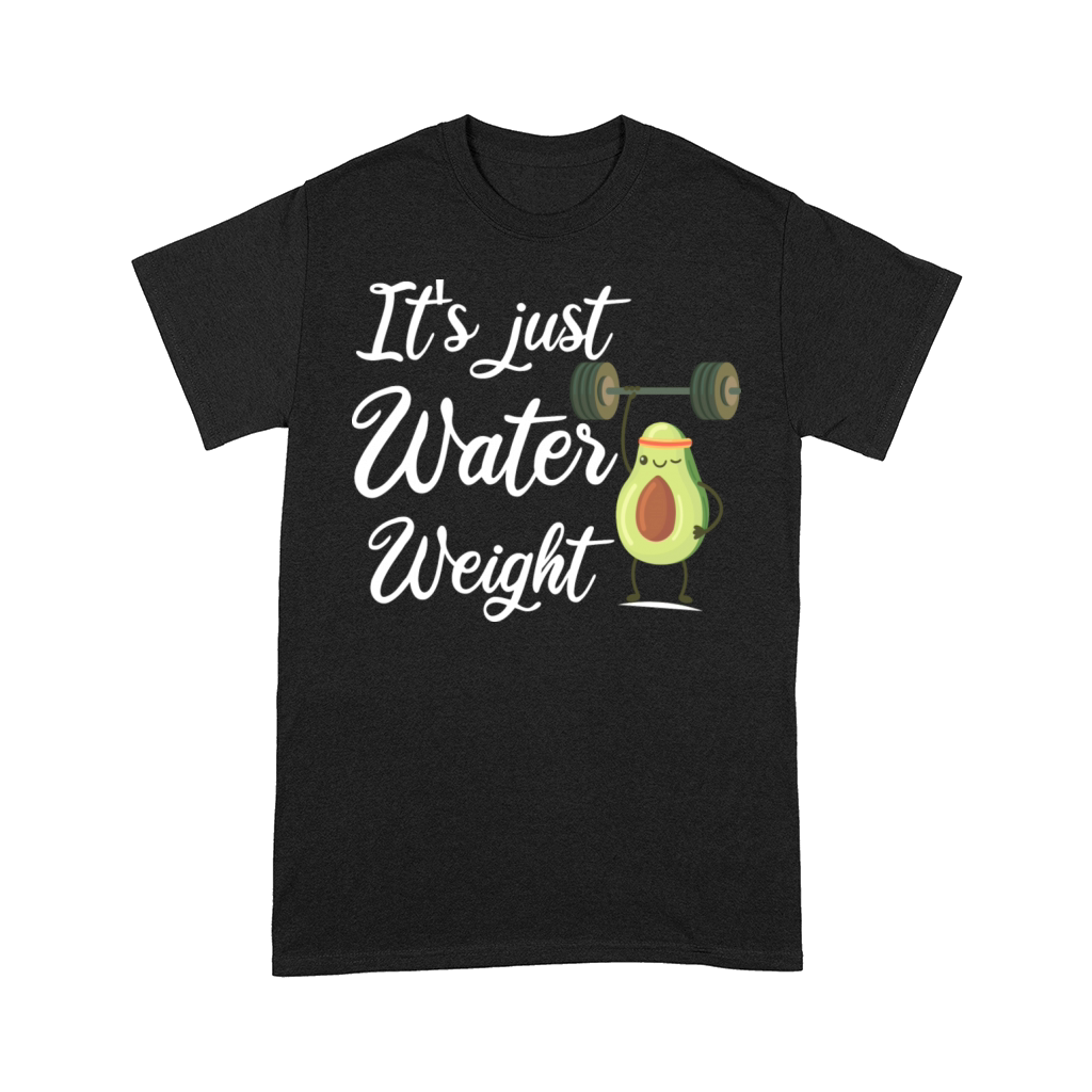 It s Just Water Weight Funny Saying Quotes For Mom Comfort T-shirt
