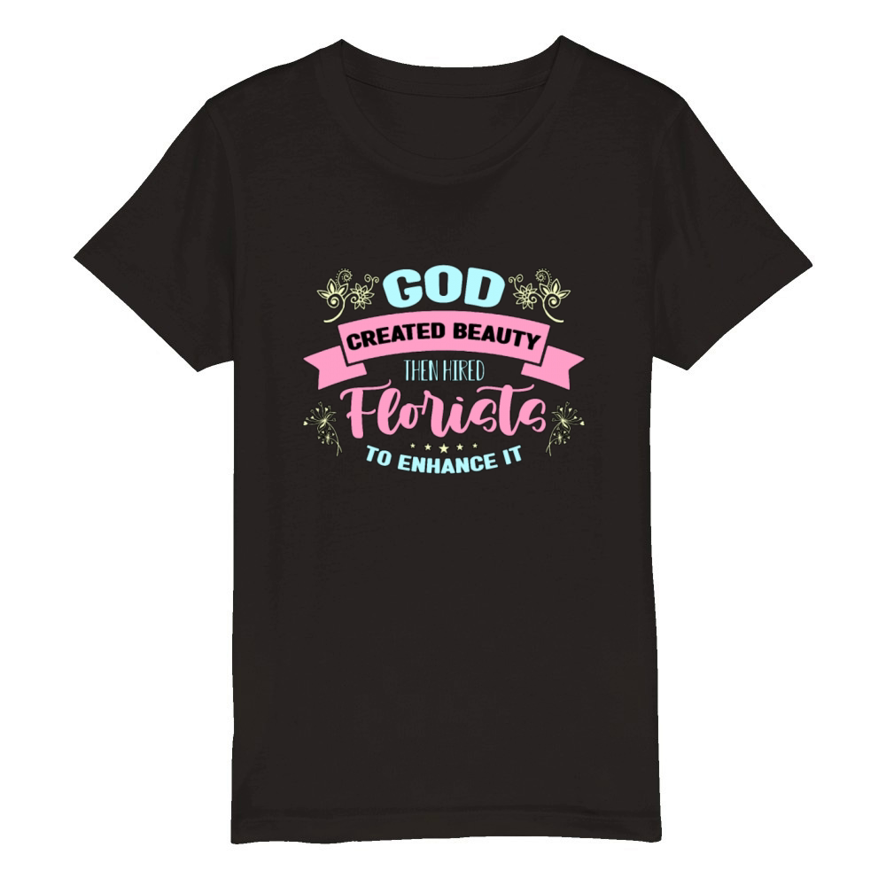 Florist God Created Beauty Then Botanical Florists Organic Kids Crewneck T-shirt