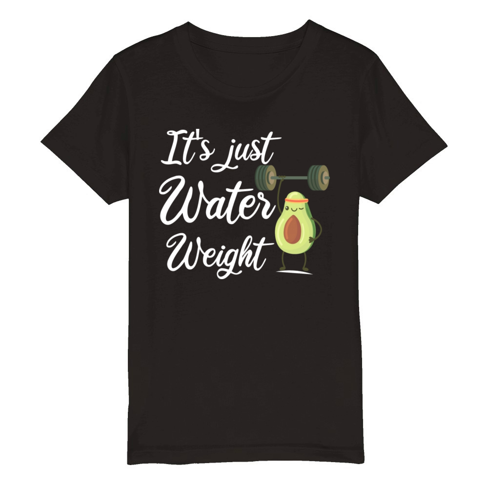 It s Just Water Weight Funny Saying Quotes For Mom Organic Kids Crewneck T-shirt