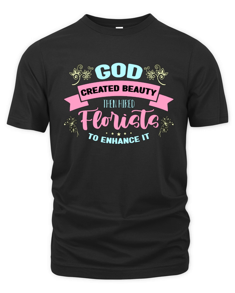 Florist God Created Beauty Then Botanical Florists Organic Unisex T-shirt