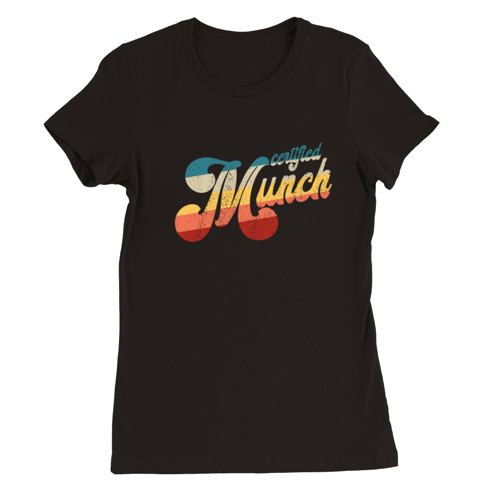 Certified Munch Retro Adult Humor Certified Munch Premium Womens Crewneck T-shirt