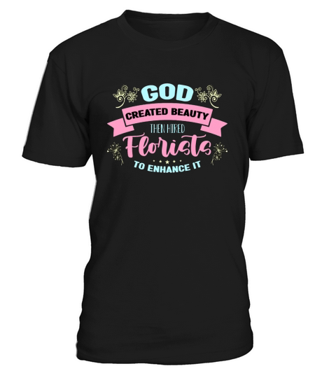 Florist God Created Beauty Then Botanical Florists T-Shirt Unisex