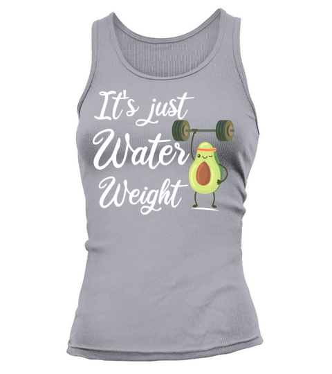 It s Just Water Weight Funny Saying Quotes For Mom Tank top Woman