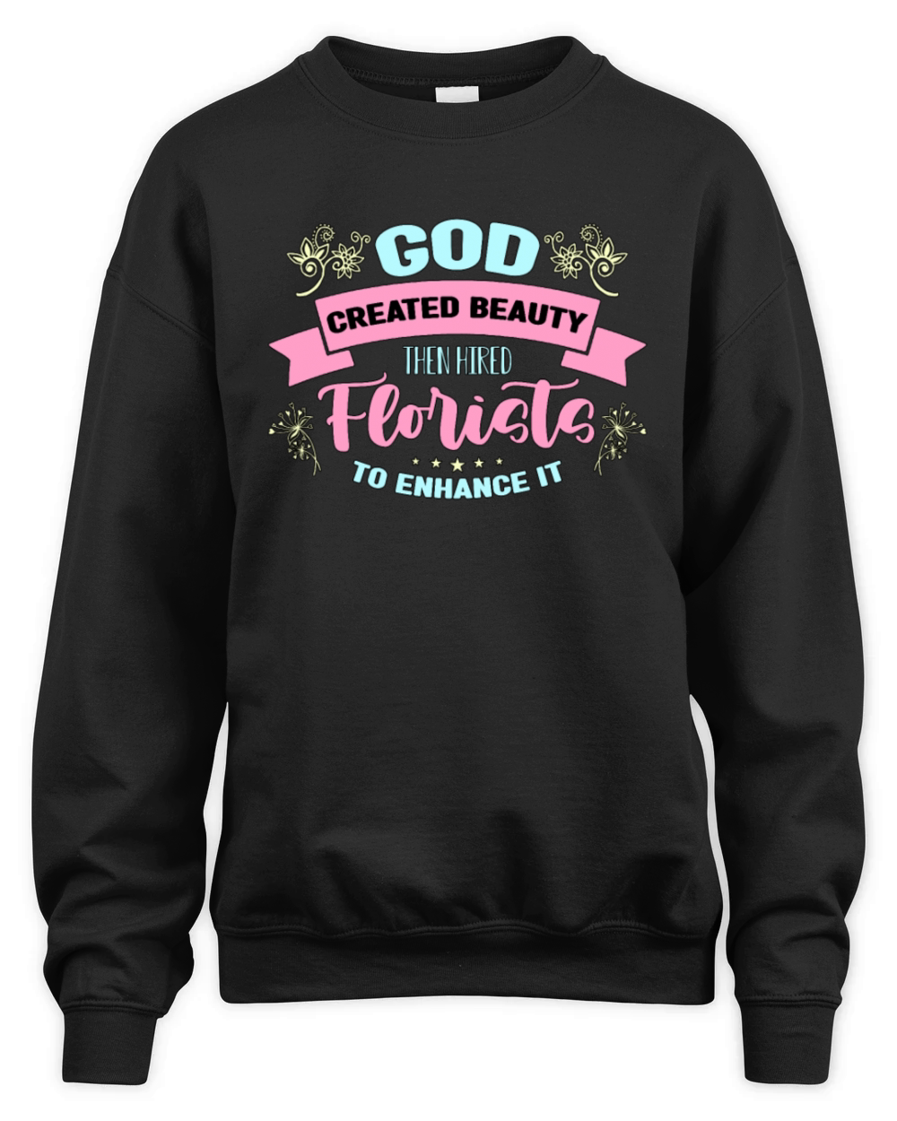 Florist God Created Beauty Then Botanical Florists Unisex Premium Crewneck Sweatshirt