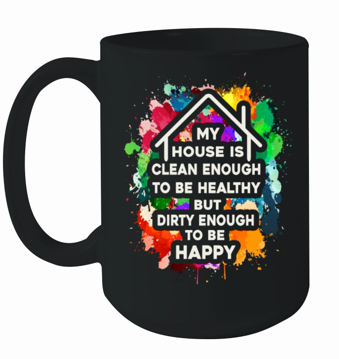 My House Is Clean Enough To Be Healthy Ceramic Mug
