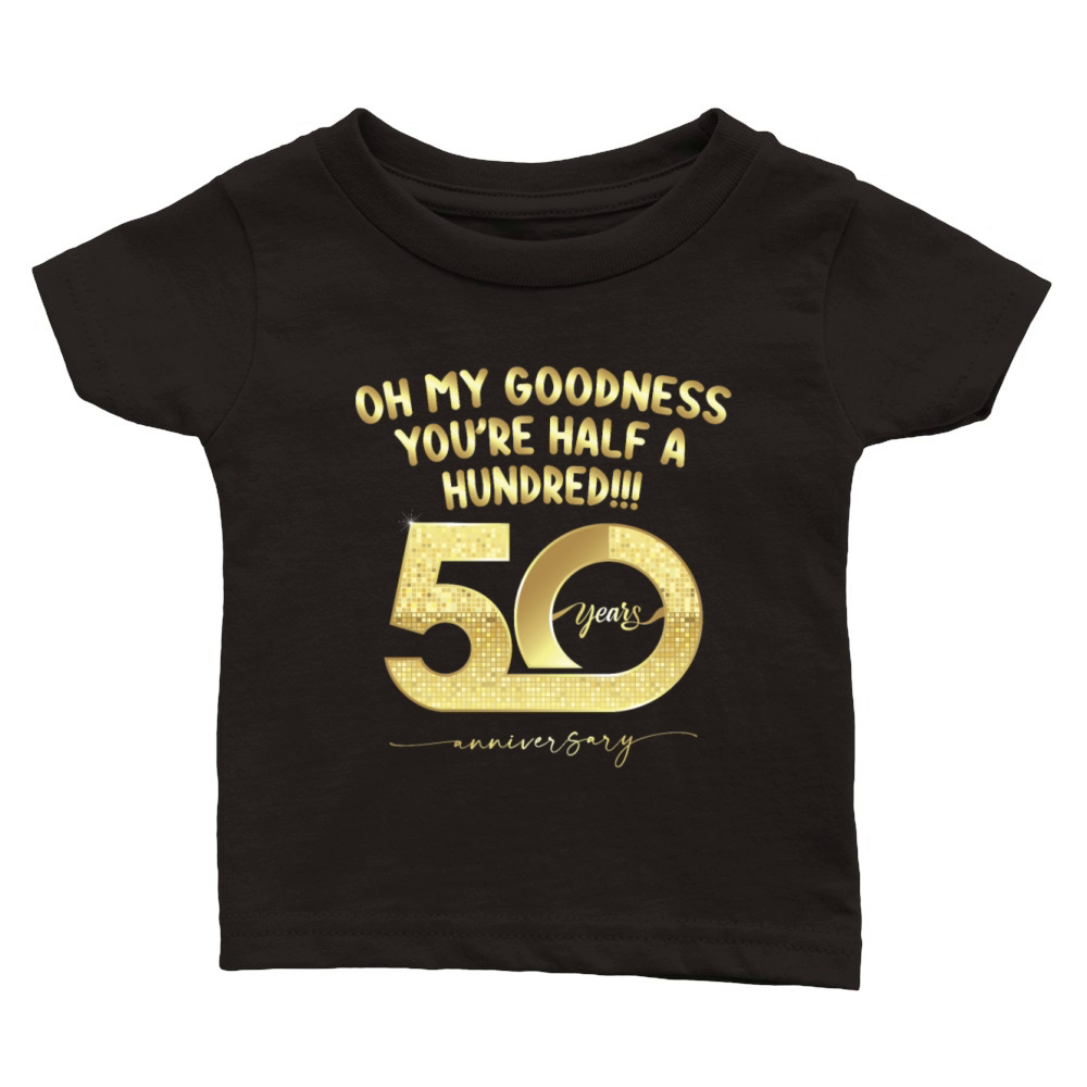 Birthday 50th Oh My Goodness Youre Half A Hundred Classic Baby Crewneck T-shirt