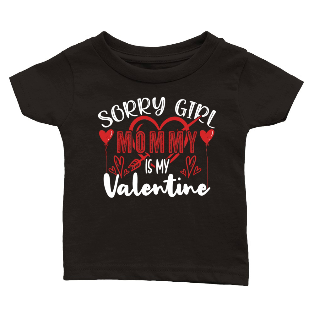 Sorry Girl Mommy Is My Valentine Classic Baby Crewneck T-shirt