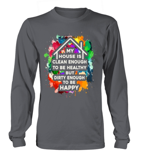 My House Is Clean Enough To Be Healthy Long sleeved Unisex