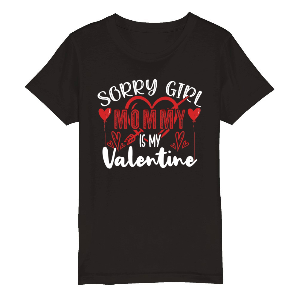 Sorry Girl Mommy Is My Valentine Organic Kids Crewneck T-shirt