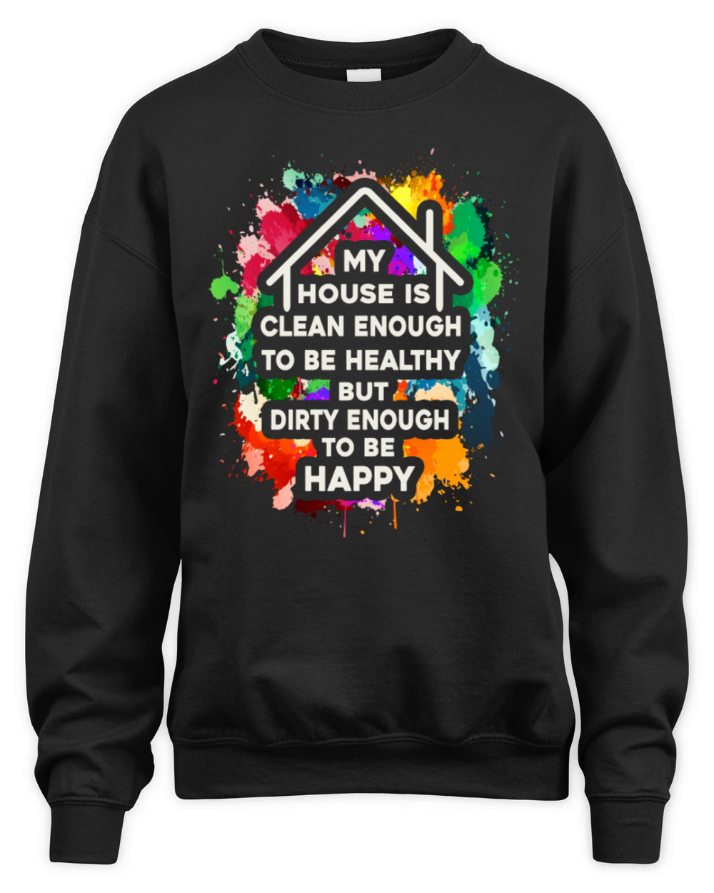 My House Is Clean Enough To Be Healthy Unisex Premium Crewneck Sweatshirt