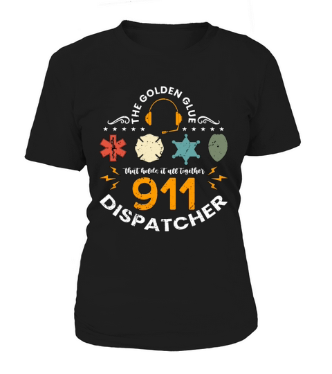 911 Dispatcher The Golden Glue That Holds Operator Women's T-Shirt