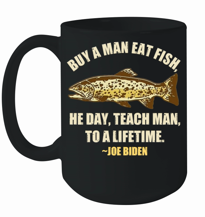 Buy A Man Eat Fish The Day Teach Man To Life Time Ceramic Mug
