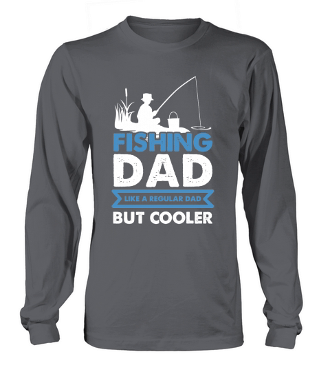 Fishing Dad Like A Regular Dad But Cooler Long sleeved Unisex