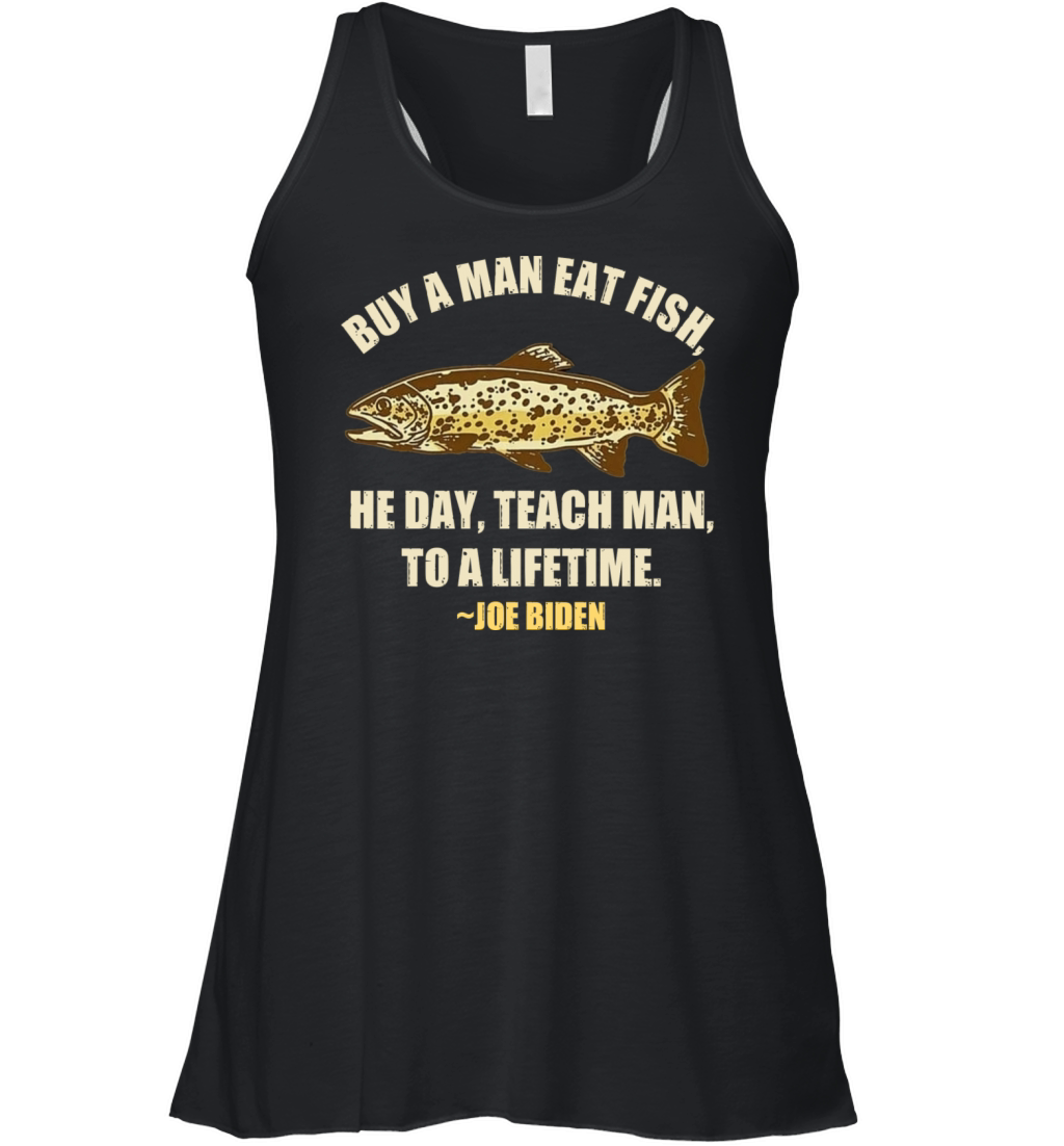 Buy A Man Eat Fish The Day Teach Man To Life Time Women's Flowy Tank Top