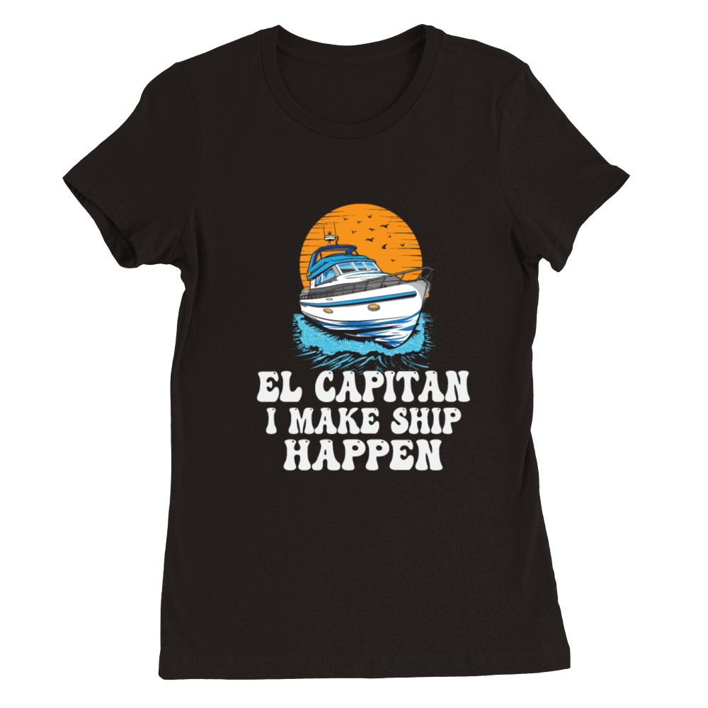El Capitan I Make Ship Happen Pontooning Premium Womens Crewneck T-shirt