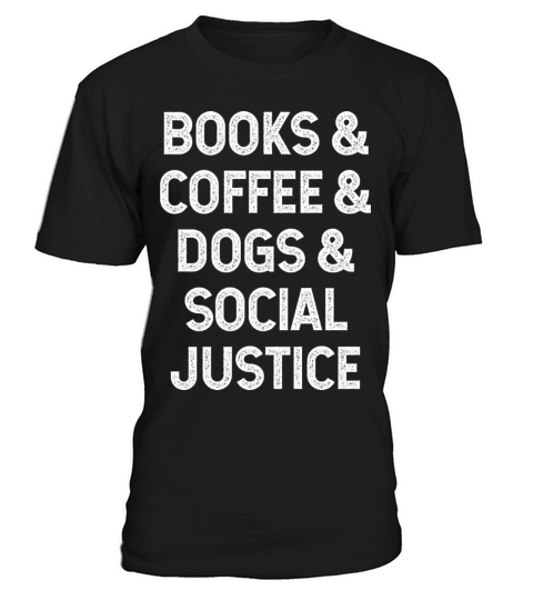 Books and coffee and dogs and social justice T-Shirt Unisex