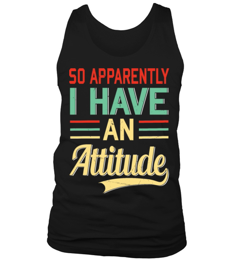 So Apparently I Have an Attitude Quote Humor Tank Top Unisex