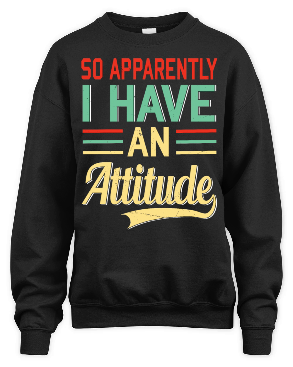 So Apparently I Have an Attitude Quote Humor Unisex Premium Crewneck Sweatshirt