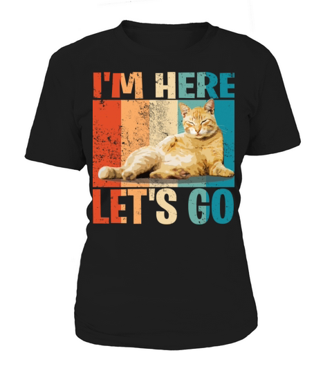 Funny Saying I m Here Lets Go Tired Cat Women's T-Shirt