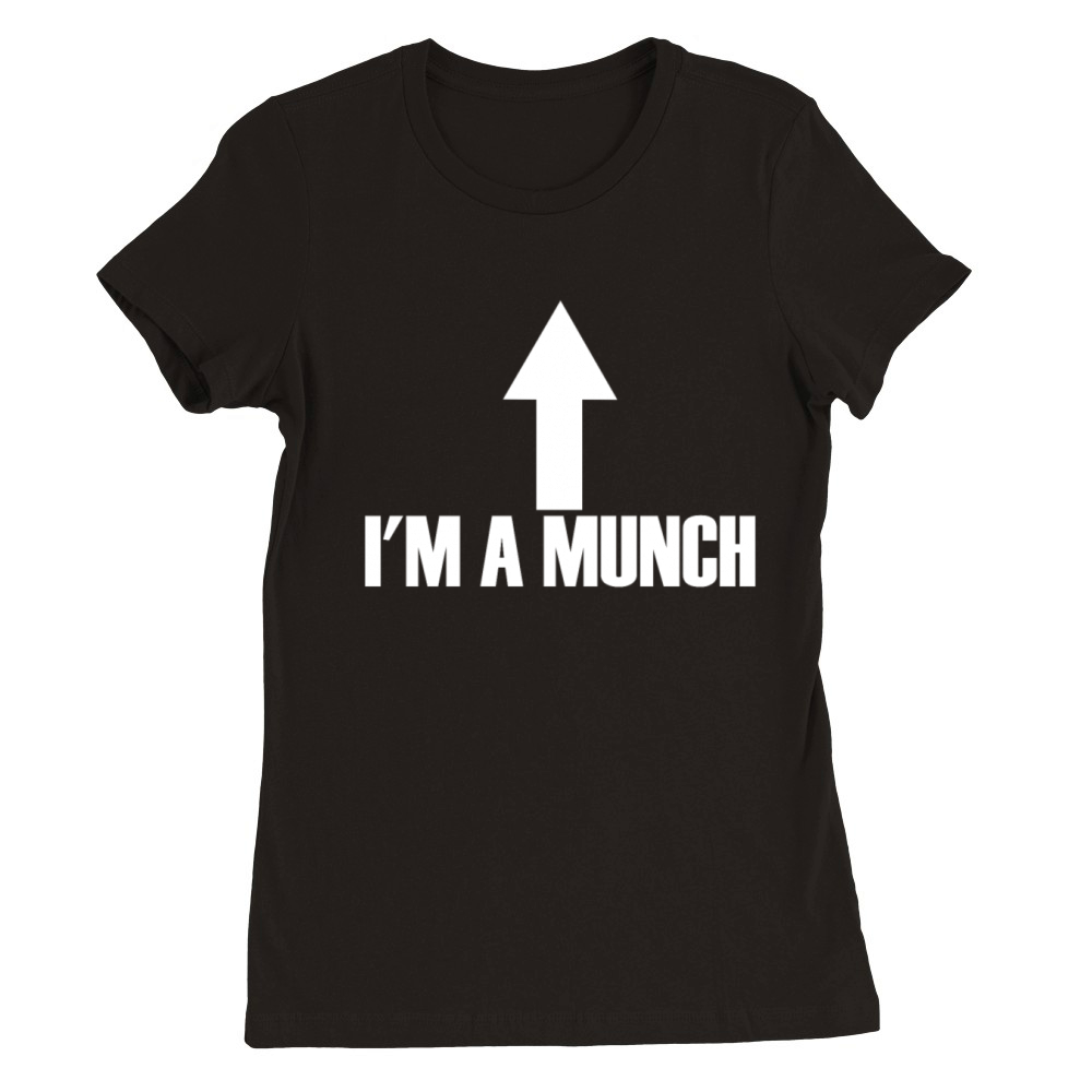 Im A Munch Arrow Up Funny Adult Humor Im A Munch Premium Womens Crewneck T-shirt