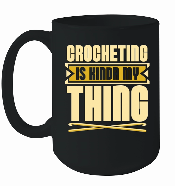 Crocheting Is Kinda My Thing Needlework Knitting Ceramic Mug