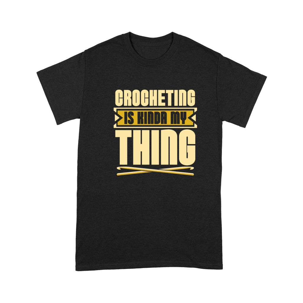 Crocheting Is Kinda My Thing Needlework Knitting Premium T-shirt