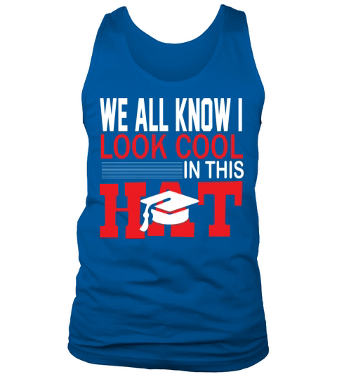 We all know i look cool in this hat Tank Top Unisex