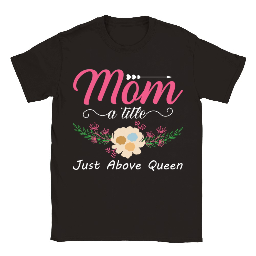 Mom A Title Just Above Queen For Mother For Mom Classic Kids Crewneck T-shirt
