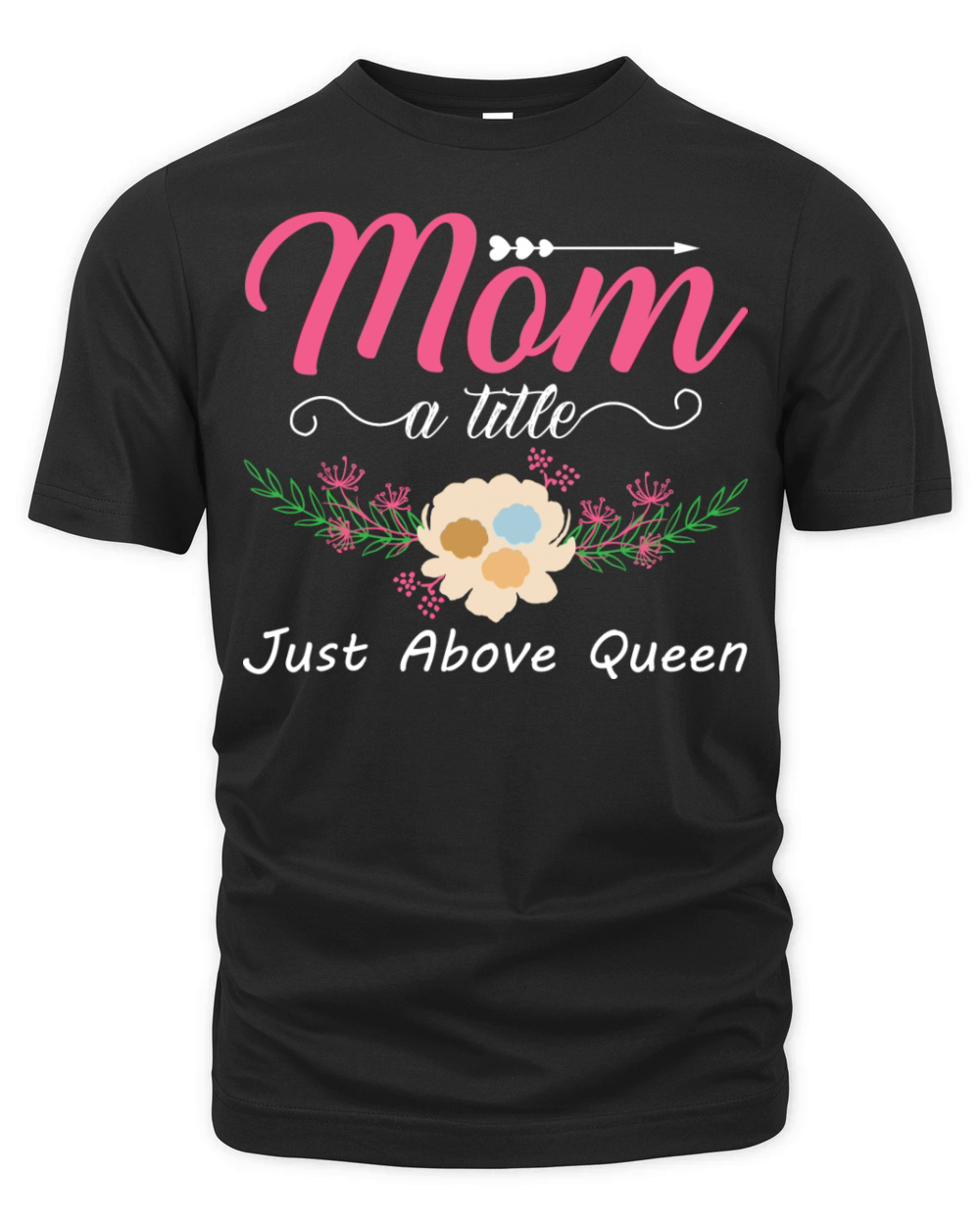 Mom A Title Just Above Queen For Mother For Mom Organic Unisex T-shirt