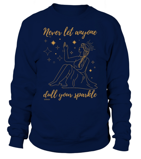 NEVER LET ANYONE DULL YOUR SPARKLE Sweatshirt Unisex