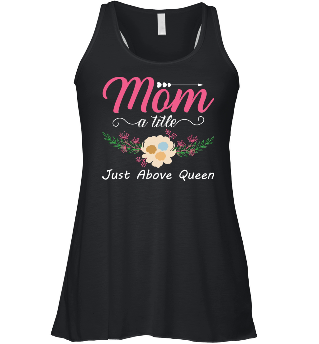Mom A Title Just Above Queen For Mother For Mom Women's Flowy Tank Top
