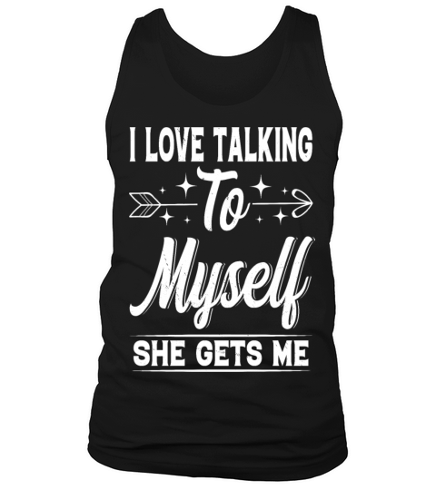 I Love Talking to Myself She Gets Me Funny Quotes Tank Top Unisex
