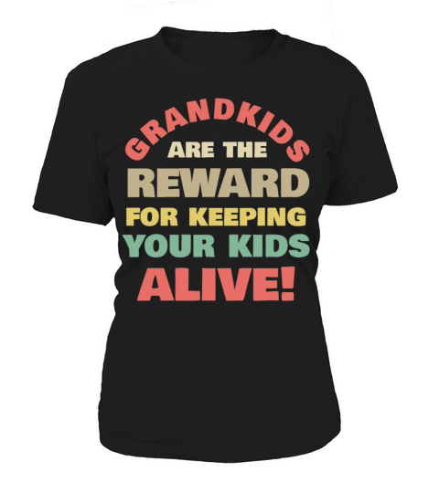 Grandkids Are The Reward Keeping Your Kids Alive Women's T-Shirt