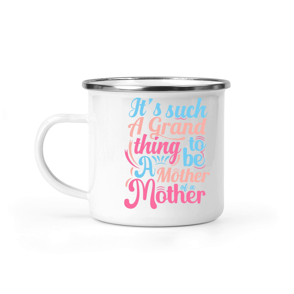 Its such A Grand thing to be A Mother of a Mother Camping Mug
