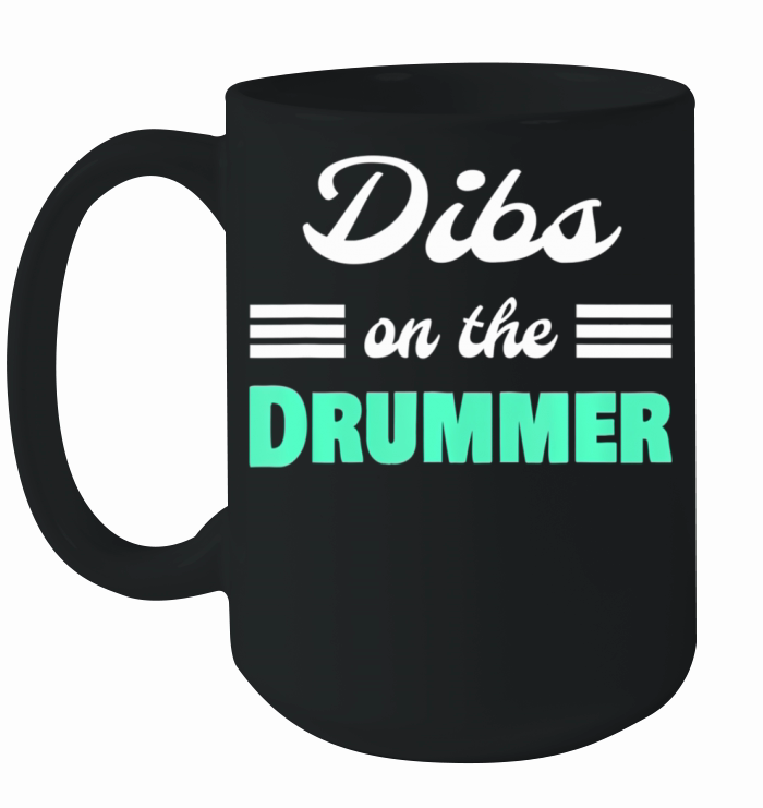 Dibs on the Drummer cool musicians and music Ceramic Mug