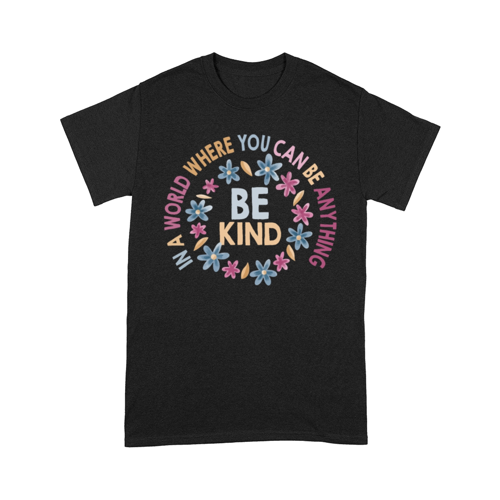 In A World Where You Can Be Anything Be Kind Comfort T-shirt