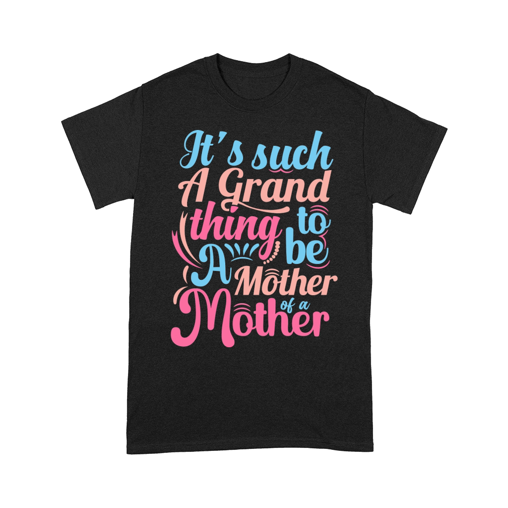 Its such A Grand thing to be A Mother of a Mother Comfort T-shirt