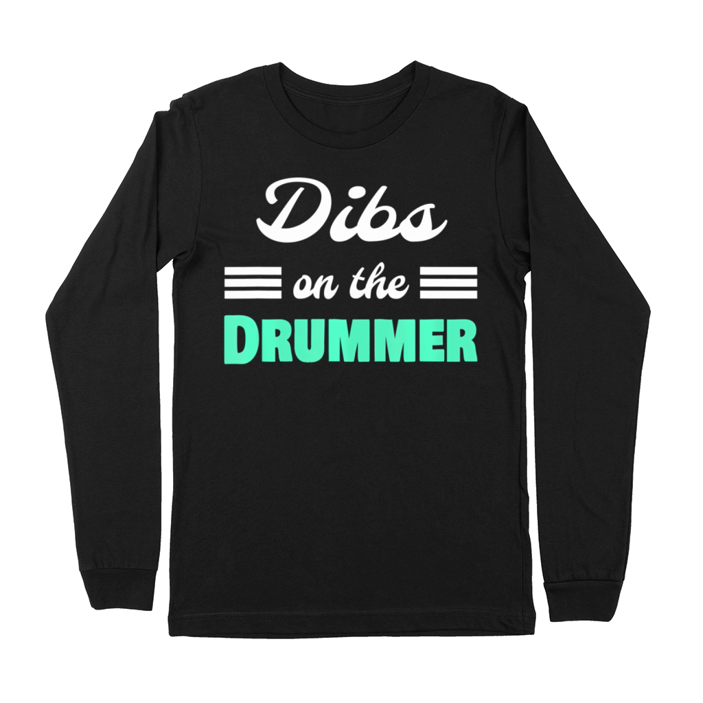 Dibs on the Drummer cool musicians and music Premium Long Sleeve