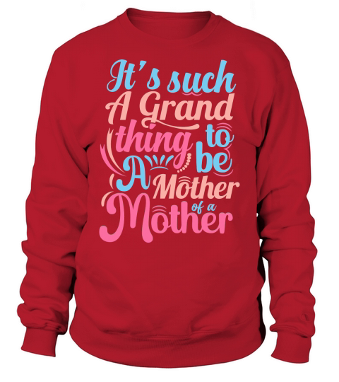 Its such A Grand thing to be A Mother of a Mother Sweatshirt Unisex