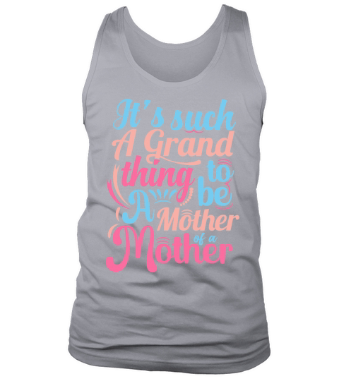Its such A Grand thing to be A Mother of a Mother Tank Top Unisex