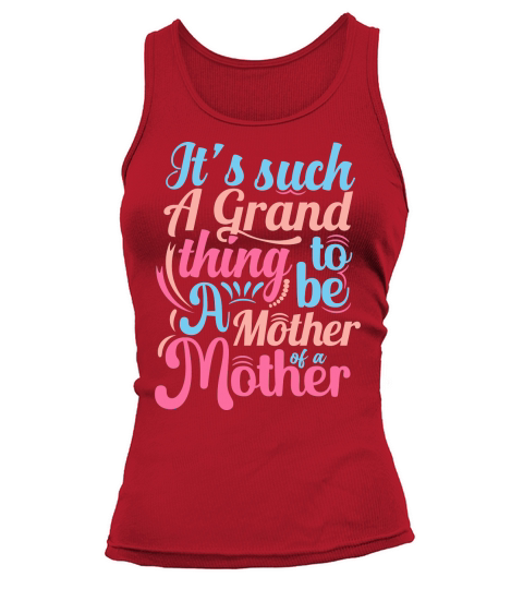 Its such A Grand thing to be A Mother of a Mother Tank top Woman
