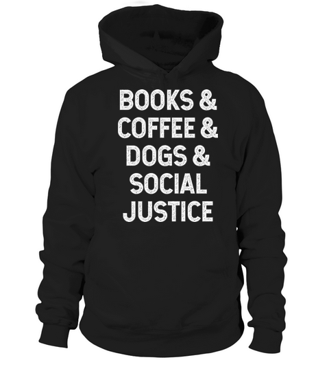 Books and coffee and dogs and social justice Hoodie Unisex