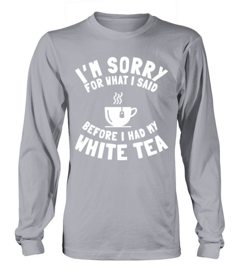 White Tea Lover Saying Love Drinking Tea Long sleeved Unisex