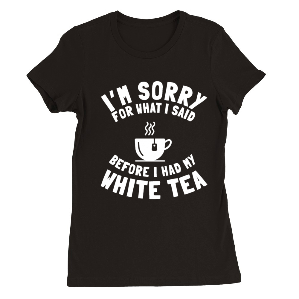 White Tea Lover Saying Love Drinking Tea Premium Womens Crewneck T-shirt