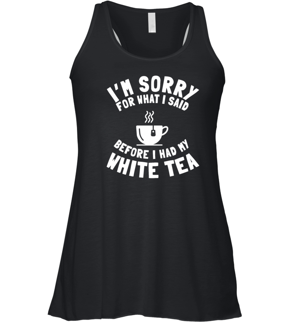 White Tea Lover Saying Love Drinking Tea Women's Flowy Tank Top